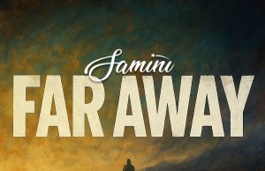 Samini inspires resilience and positivity in new single ‘Far Away’