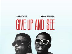 King Paluta and Sarkodie make waves with new single ‘Give Up and See’
